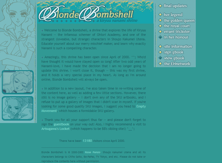 Misc Aesthetics (that are broken on modern browsers lol) Post:Ophelia:  https://web.archive.org/web/20030407001033/http://utena.tadashii.net/utena/Bloody Roses:  https://web.archive.org/web/20030405154451/http://www.geocities.com/bloodyroses2000/Beyond Pink: https://web.archive.org/web/20021205172632/http://www.bunnybeth.net:80/beyondpink/Blonde Bombshell: https://web.archive.org/web/20021201171046/http://www.elusive-heaven.net/nanami/