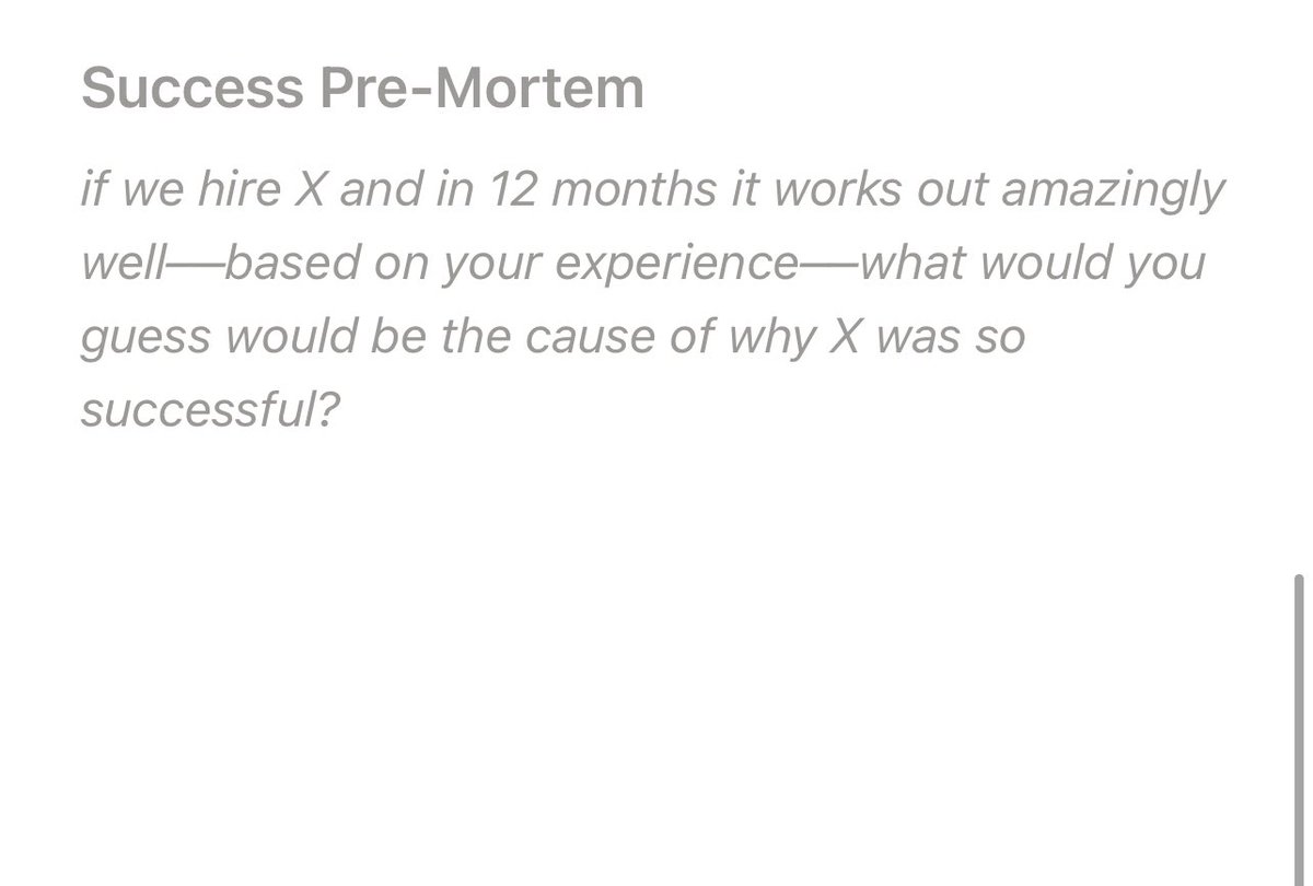 6. SUCESS pre-mortem — if we hire X & it doesn't work out––based on your experience––what would you guess would be the cause?I ask this from both the candidate’s perspective & the company perspectiveNo one else asks this question, so YMMV but often you get amazing answers