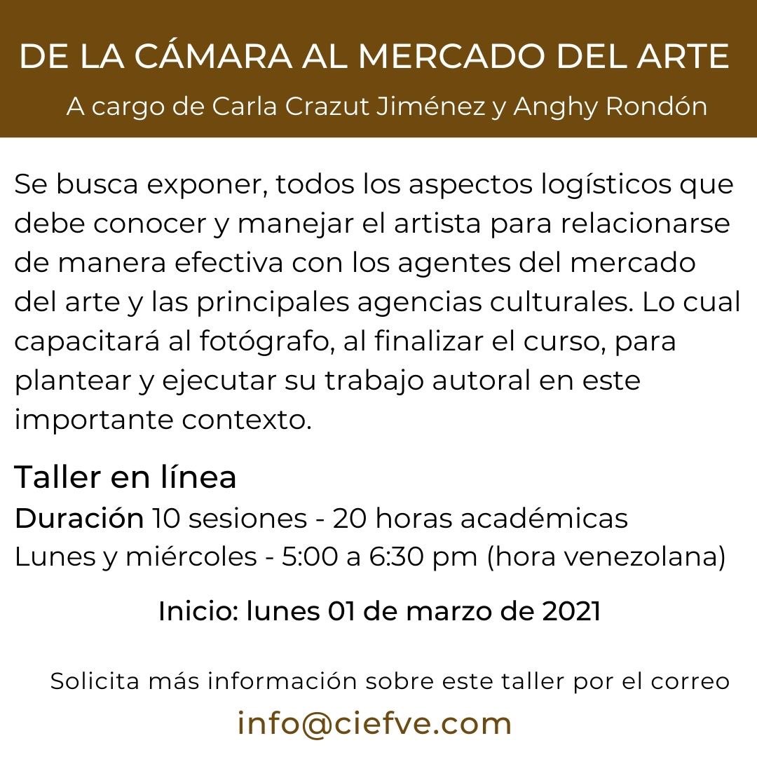 Talleres libres en el CIEF, De la cámara al mercado del arte. Facilitado por Carla Crazut y  Anghy Rondón. Información e inscripciones info@ciefve.com