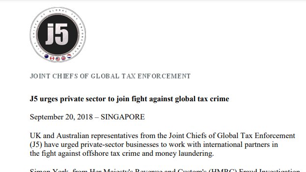 6/September 20, 2018"All 5 countries face similar threats – organised crime groups & wealthy offshore tax evaders who are well resourced and have access to professional enablers to hide income and assets using the global financial system." https://www.irs.gov/pub/irs-utl/j5-media-release-9-20-18.pdf