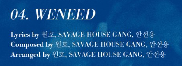 3. BEST SHOT & 4. WENEEDAs Wenee, we must recognize the name of SAVAGE HOUSE GANG, they have worked hand to hand with Wonho, in his first solo mini-album. About 안선영 (Ahn Sun-Young), sadly we haven't found much information, just Lady Cha Dal Rae's Lover OST.