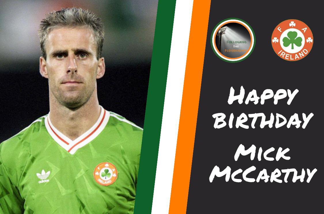 A very Happy Birthday to former Ireland Manager and captain fantastic, Mick McCarthy  