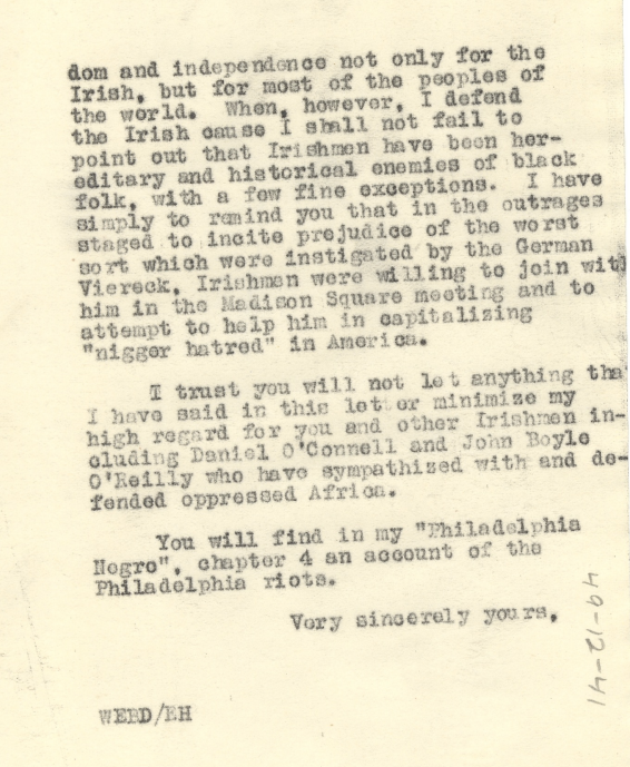 Du Bois' reply was succinct:“I regret to say that there can be no doubt of the hostility of a large proportion of Irish Americans towards Negroes. It has been manifest in so many ways and so continuously and emphatically that there can be absolutely no doubt about it.”