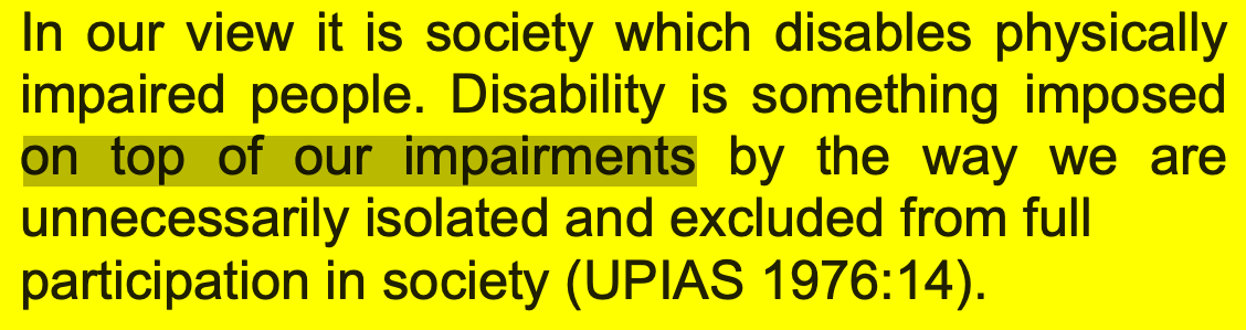 That's why I prefer UPIAS' FULL quote. Social barriers/stigmas/ableism exist ON TOP OF personal impairments/disabilities/however you describe yourself. On. Top. Of. As in "one does not negate the other; they're more of a perfect fusion than Garnet". 10/