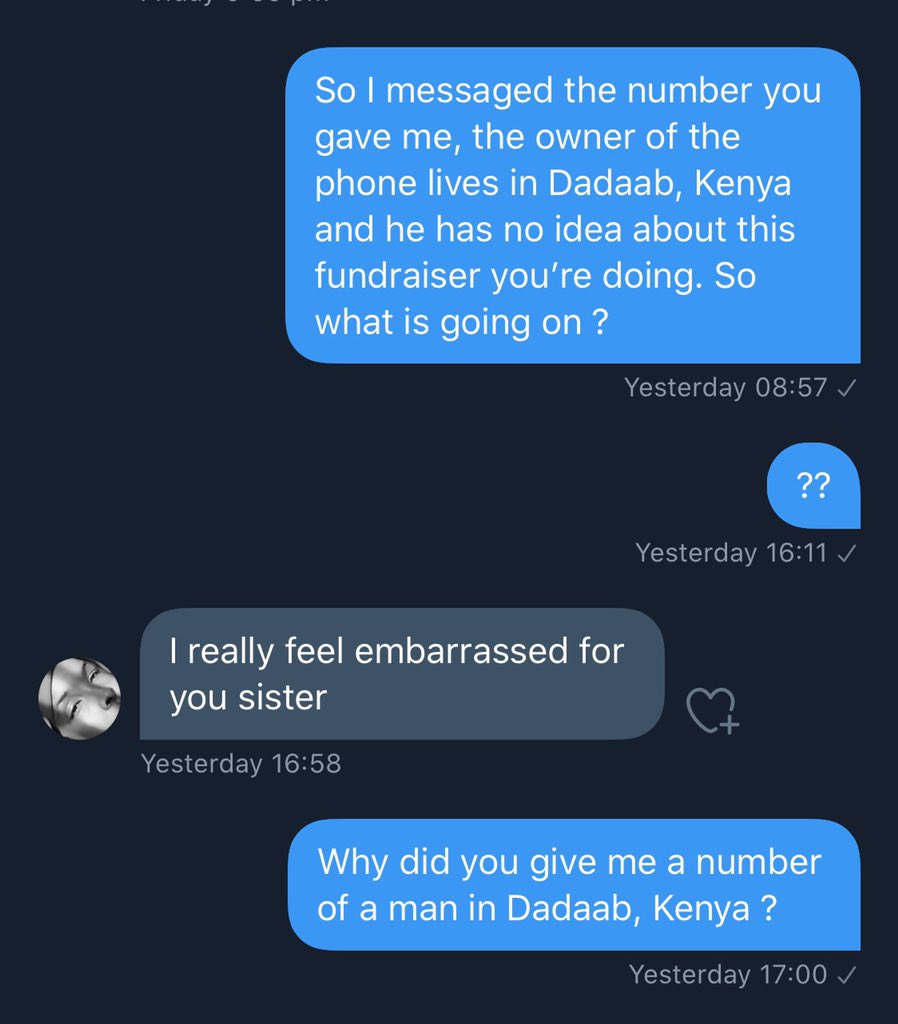 When I came back to tell her the number she gave me belonged to w man in Dadaab, Kenya, this is what she responded to me. She’s been ignoring me for 24hrs. There’s no legal name or pictureon her socials. At this point idek if it’s a she 