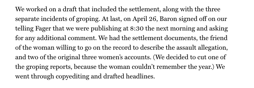 4. At the end of a laborious process, including lots of direct input from Baron, we had his signoff to tell our sources and subjects we were publishing the next day. We had documents showing a near-million dollar settlement/NDA, two more accusers (+more). It was copyedited.