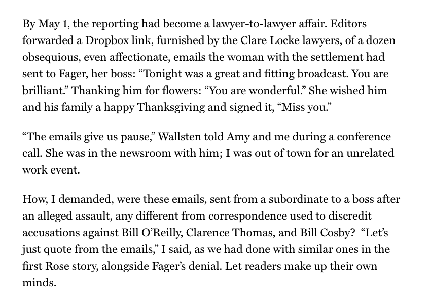 5. The story wasn’t published the next day. Instead, Fager’s lawyers (also Matt Lauer and Glenn Thrush’s) provided information they said would discredit one of Fager’s accusers, including warm emails she wrote to him, her boss. That was the death knell. The piece was gutted.