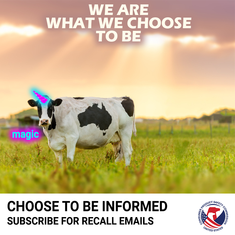 A cow in a field with a unicorn horn sticking out of its head. The text reads: We are what we choose to be. The cow says, Magic. Choose to be informed subscribe for recall emails.