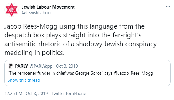 Yet in a September 2019 Brexit debate, Jacob Rees-Mogg castigated two fellow Tories of Jewish background, Sir Oliver Letwin & Speaker John Bercow, as “ #Illuminati who are taking the powers to themselves.” A month later he said “The remoaner funder in chief was George Soros”.