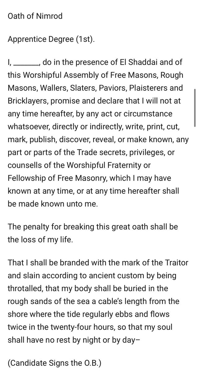 In fact initiates in at least some forms of Freemasonry are still required to take the “Oath of Nimrod” even today. The Spring 2006 issue of Freemasonry Today (a Masonic publication) tells us that the Oath of Nimrod is part of the initiation process for the”indentured apprentice”