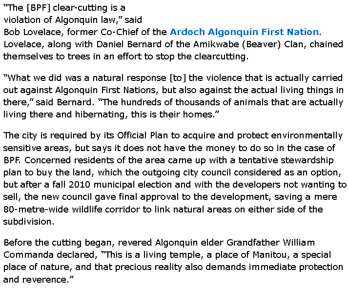 Beaver Pond Forest in KanataA site both environmentally- and culturally-significant, where development counter to Ottawa's official plan was permitted to go ahead despite objections from status + non-status Algonquins, local residents + environmentalists http://www.dominionpaper.ca/articles/3887&nbsp;