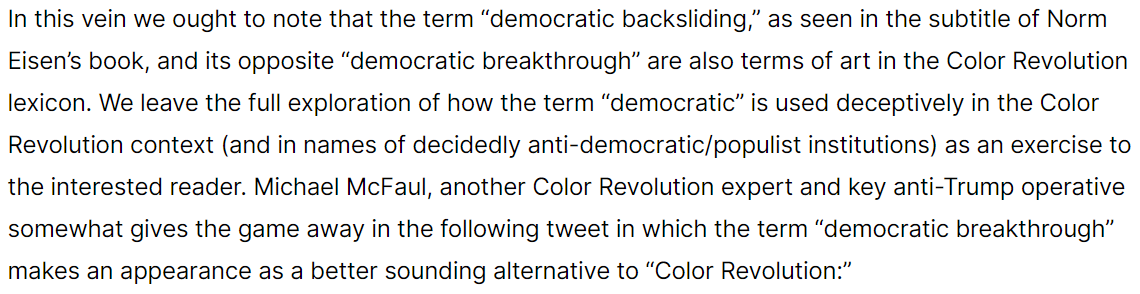 Also, understand that they're working toward what they call a "democratic breakthrough" as opposed to "democratic backsliding."What is that?  https://www.revolver.news/2020/09/meet-norm-eisen-legal-hatchet-man-and-central-operative-in-the-color-revolution-against-president-trump/