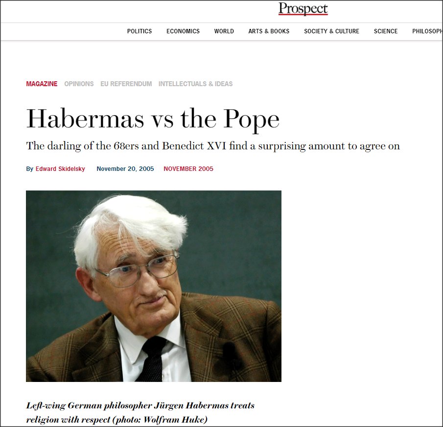 Jürgen Habermas is a leftist philosopher and advocate of “democratically enlightened common sense.” His antagonist, Cardinal Ratzinger, came to prominence as an enforcer of doctrinal orthodoxy throughout the Catholic church. He became Pope Benedict XVI. https://www.prospectmagazine.co.uk/magazine/jurgen-habermas-pope-benedict-xvi-ratzinger