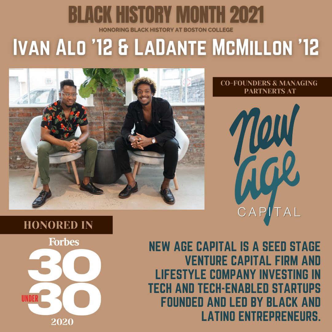 For Black History Month, Start@Shea is honoring Black @bcalumni entrepreneurs who are paving the way for the next generation. 

This week we introduce you to <a href="/NAVI_OLA/">Ivan Alo</a>  ’12 and <a href="/LDMFP/">LaDante McMillon</a> ’12, the Co-Founders and Managing Partners at <a href="/newagecapital/">New Age Capital</a> &amp; Forbes #30Under30 honorees.