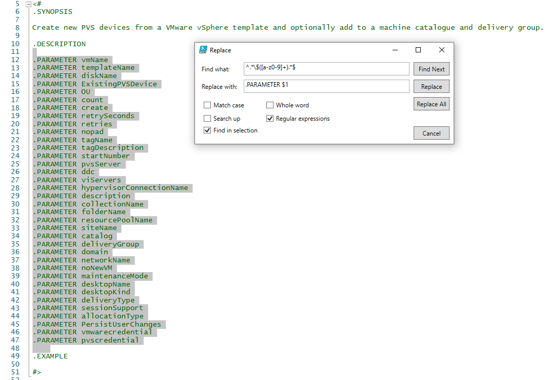 guyrleech's tweet image. To make stubs for the .PARAMETER section of a #PowerShell script from the Param() section of your script in ISE copy all parameters in the Param() block, paste into help, delete [Parameter(, [Validate, etc, highlight, search&apos;n&apos;replace in selection using regex

^.*\$([a-z0-9]+).*$