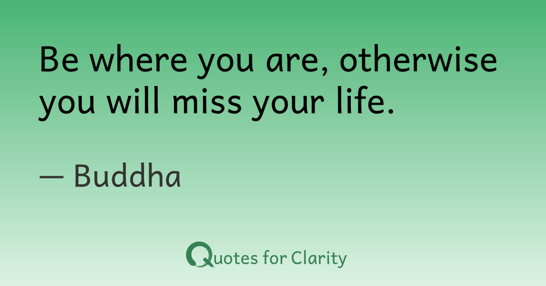 TimeForClarity's tweet photo. Be where you are, otherwise you will miss your life.

– Buddha #quotesforclarity #Belonging #Choices #Encouragement #Mindfulness #Responsibility

https://t.co/gnmwZDcTTt https://t.co/WAFsFz4ZLR