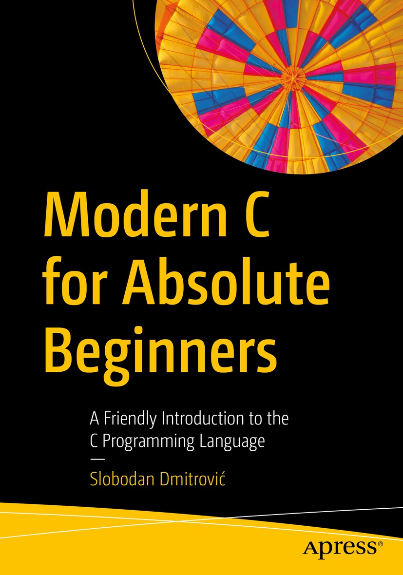 SlobodanDmitrov's tweet photo. I am pleased to announce my new book, "Modern C for Absolute Beginners : A Friendly Introduction to the C Programming Language."
Now available on Apress:
https://t.co/8Ai4ORCksT
and Amazon:
https://t.co/MfikGge0kT
#c #cprogramming #libc #modernc https://t.co/Nchp8vCHXy