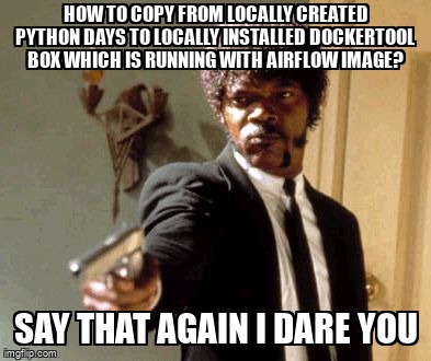 overflow_meme's tweet image. How to copy from locally created python days to locally installed dockertool box which is running with airflow image? stackoverflow.com/questions/6610… #airflow #apacheairflowxcom #python3x #dockertoolbox #windows81