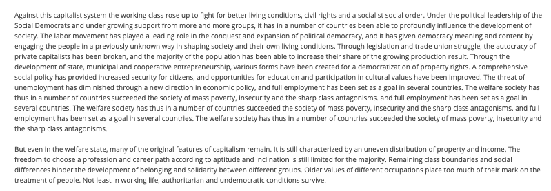 3/9 The Swedish Social Democrats (who helped form modern-day Sweden) were clear about their ideas.The SAP's 1960 / 1975 party programs expressly rejected the notion that the welfare state was the only goal. It was among the class demands of the proletariat, not a full solution: