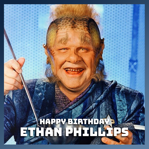 Happy Birthday Ethan Phillips!  