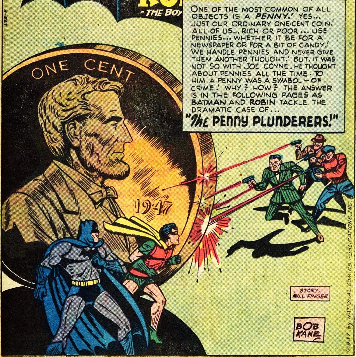 Finger is also responsible for Batman's characteristic "oversized aesthetic" e.g. the famous giant Lincoln penny.