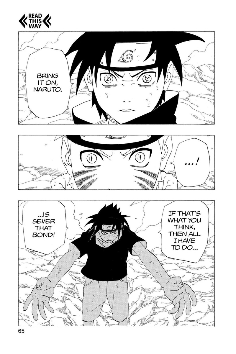 This connection awakens Sasuke's 3 tomoe sharingan, once again showing his ongoing hypocrisy as his bonds continue to strengthen him.Sasuke even admits that if he were to cut his bond with Naruto he would be in even more pain, therefore he would become even stronger.