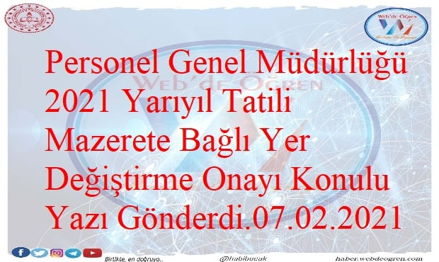 Personel Genel Müdürlüğü 2021 Yarıyıl Tatili Mazerete Bağlı Yer Değiştirme Onayı Konulu Yazı Gönderdi.07.02.2021 haber.webdeogren.com/personel-genel…
