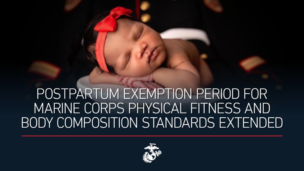 Postpartum Exemption Expansion

Today, the Marine Corps announced the expansion of the postpartum exemption period for physical fitness and body composition standards from nine to 12 months.