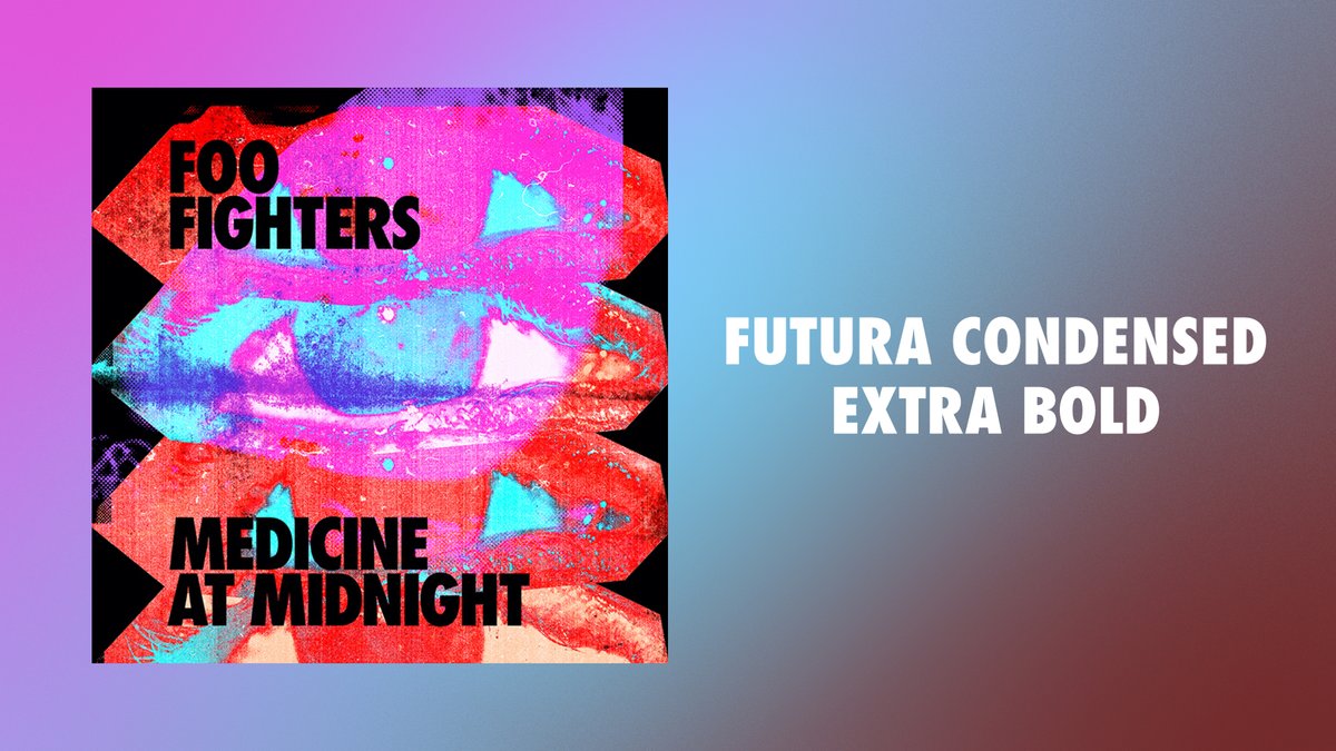 foo fighters went with... futura condensed extra bold for ‘medicine at midnight’. feels a lil outta place next to all their other albums.you’ve seen this font everywhere. nike. absolut vodka. havana club rum. watchmen. all over the place.