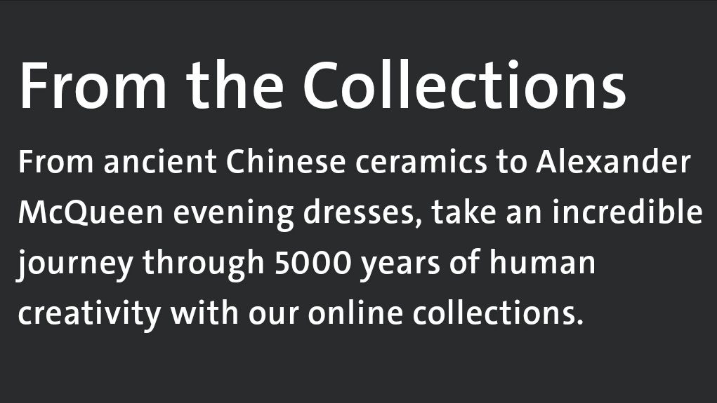 Introducing... Explore the Collections! Browse over 1.2 million  @V_and_A objects via our brand new search engine  https://www.vam.ac.uk/collections?type=featured