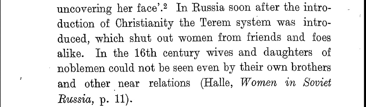 With the introduction of Christian!ty in Russia, the women were shut from friends and foes alike. 16th century Russian wives and daughters were not to be seen even by their own brothers or near relations.