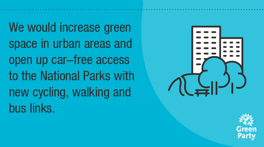  We would create pockets of green space in urban areas for local communities to enjoy and make it easier for everyone to access National Parks.