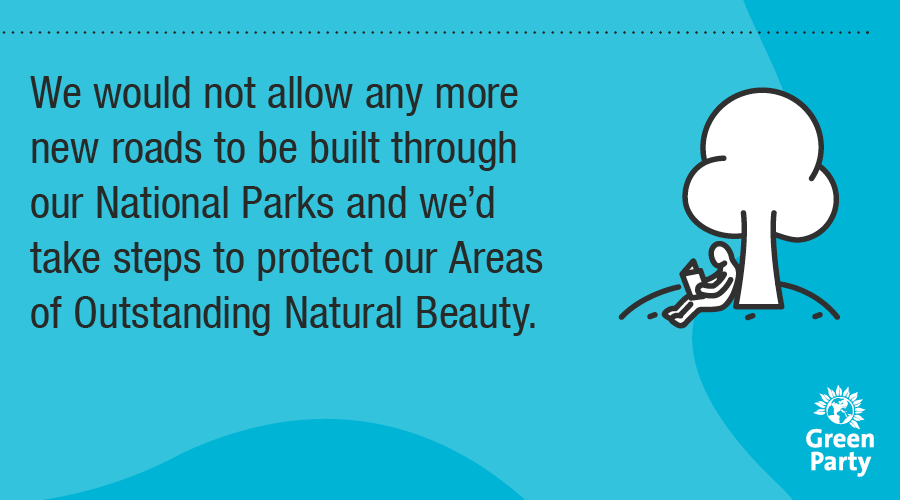  As with our National Parks, Areas of Outstanding Natural Beauty are also havens for wildlife and we would grant them greater protections against development.