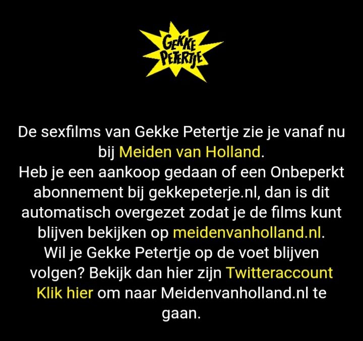 Beste mensen 

plezier me eigen white label gehad bij meiden van Holland

gekkepetertje.nl is gestopt en me films zijn nu exclusief <a href="/MvHtv/">Meiden van Holland</a> 

komt natuurlijk nog wel een super leuke verassing aan🤩

Een complete eigen label op internationaal niveau

Hallo World here we come
