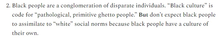 2. No, "pathological primitive ghetto people" is a white racist stereotype of black culture. Actual black culture is a thing, and like any culture it is composed of disparate individuals.