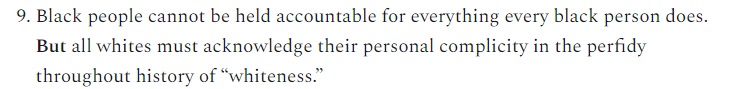 9. White people should acknowledge that as white people we benefit from the racism of other white people. Black people don't have to do this for what I dearly hope are obvious reasons.