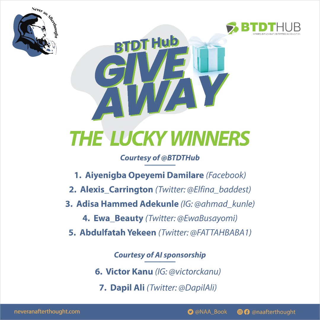 Never An Afterthought (@naa_book) on Twitter photo We are pleased to announce to you, the names of the winners of our #NeverAnAfterthoughtGiveaway courtesy of <a href="/OgbeniDipo/">Dr Dípò Awójídé</a> and the <a href="/BTDTHub/">BTDT Hub</a>.
Below is a poster depicting the names of our 7 lucky winners (including 2 picked by <a href="/AsImoukhuede/">Afolabi I (AI)</a>):
Reach out to us via DM for instructions! We are pleased to announce to you, the names of the winners of our #NeverAnAfterthoughtGiveaway courtesy of <a href="/OgbeniDipo/">Dr Dípò Awójídé</a> and the <a href="/BTDTHub/">BTDT Hub</a>.
Below is a poster depicting the names of our 7 lucky winners (including 2 picked by <a href="/AsImoukhuede/">Afolabi I (AI)</a>):
Reach out to us via DM for instructions!