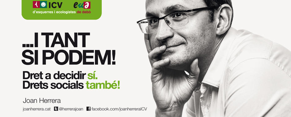 ICV fuig de la campanya únicament nacional amb un Herrera reflexiu i un doble eslògan: compromís amb el dret a decidir i amb els drets socials. L'eslògan "i tant si podem" resulta clarivident dos anys abans de la irrupció d'Iglesias i els seus amics a l'escena política.