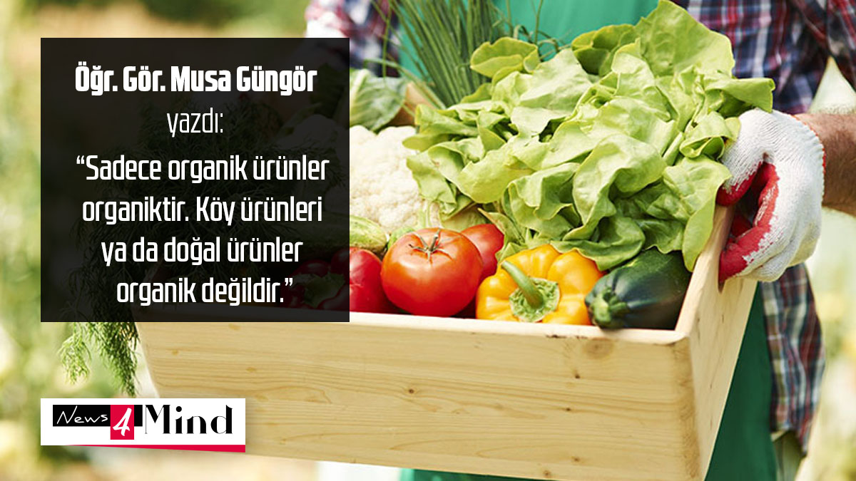 Öğr. Gör. Musa Güngör yazdı: "Sadece organik ürünler organiktir. Köy ürünleri, doğal ürünler ya da dalından taze koparılmış ürünler organik değildir."
Yazının tamamını news4mind.com 'dan okuyabilirsiniz.