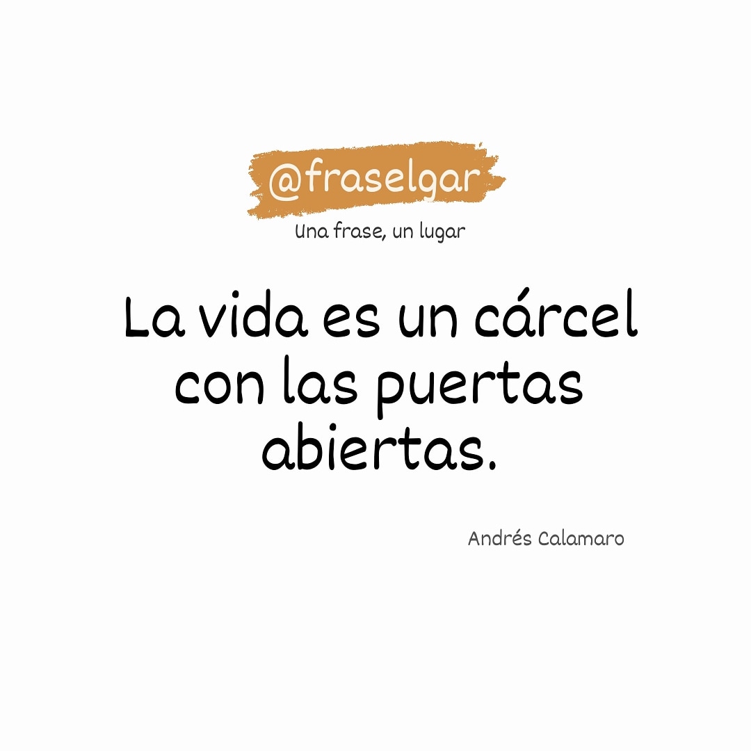 "La vida es una cárcel con las puertas abiertas" Andrés Calamaro. 
#fraselgar
<a href="/calamarooficial/">Andres Calamaro</a> 
instagram.com/fraselgar
