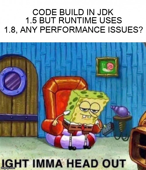 overflow_meme's tweet image. Code Build in JDK 1.5 but runtime uses 1.8, any performance issues? stackoverflow.com/questions/6630… #java8 #java5 #java
