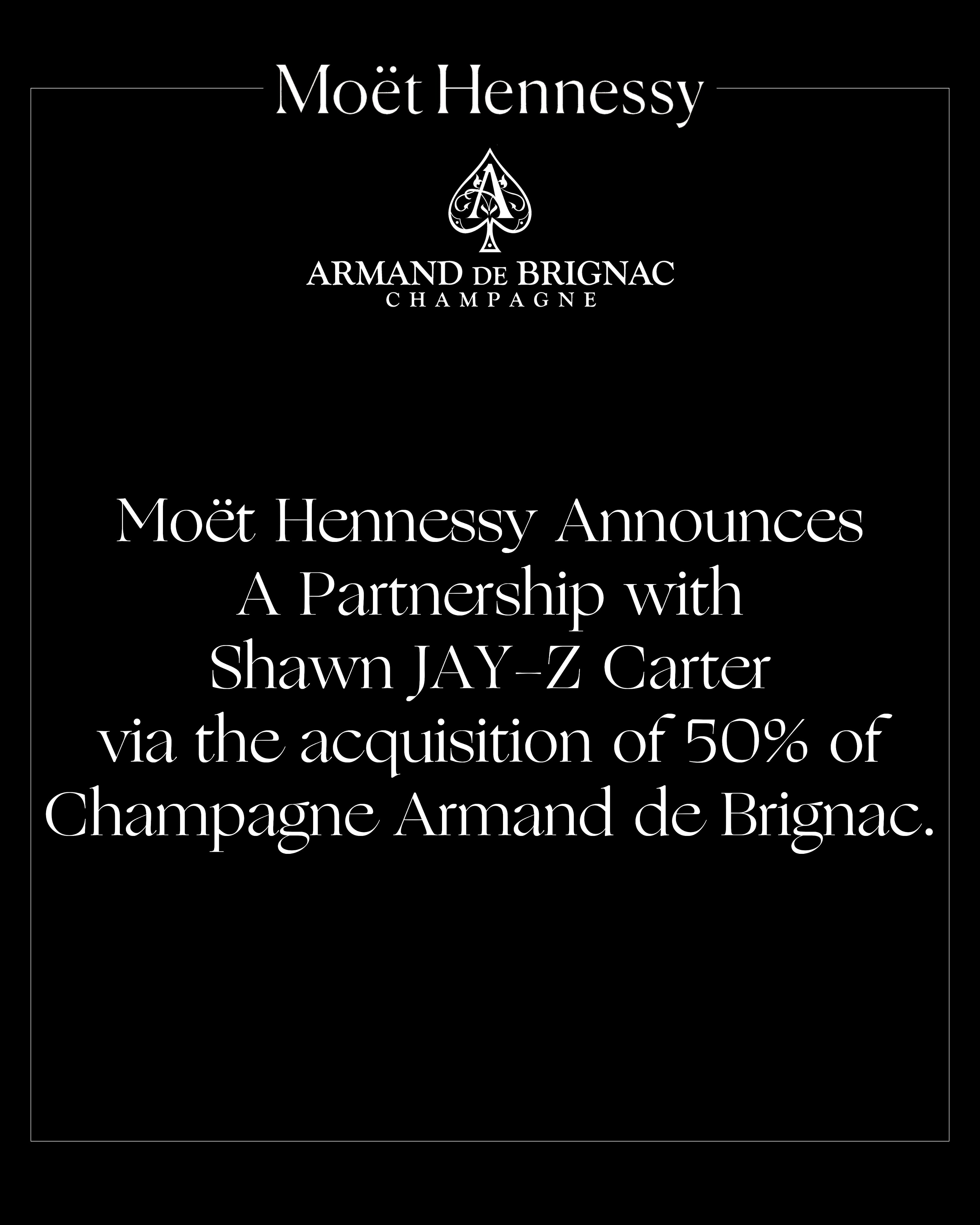 Armand de Brignac on X: Shawn JAY-Z Carter is pleased to announce a  partnership with Moët Hennessy as they acquire a 50% stake in Armand de  Brignac. The partnership reflects a shared