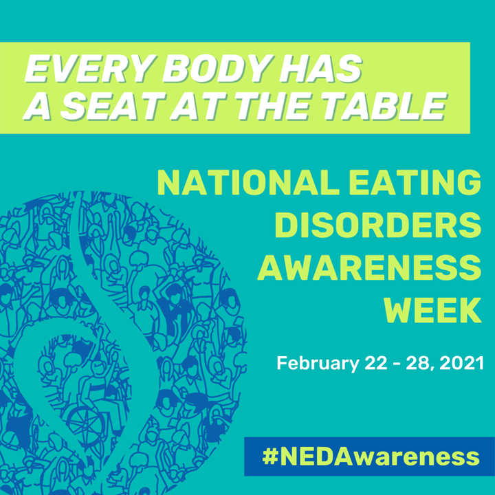 Happy #NEDAwareness Week 2021! 🎉 We invite ‘Every Body to Have a Seat at the Table.’ Join us throughout the week for roundtable discussions, blog posts, social media engagement, and more!

For more information and resources, visit nedawareness.org