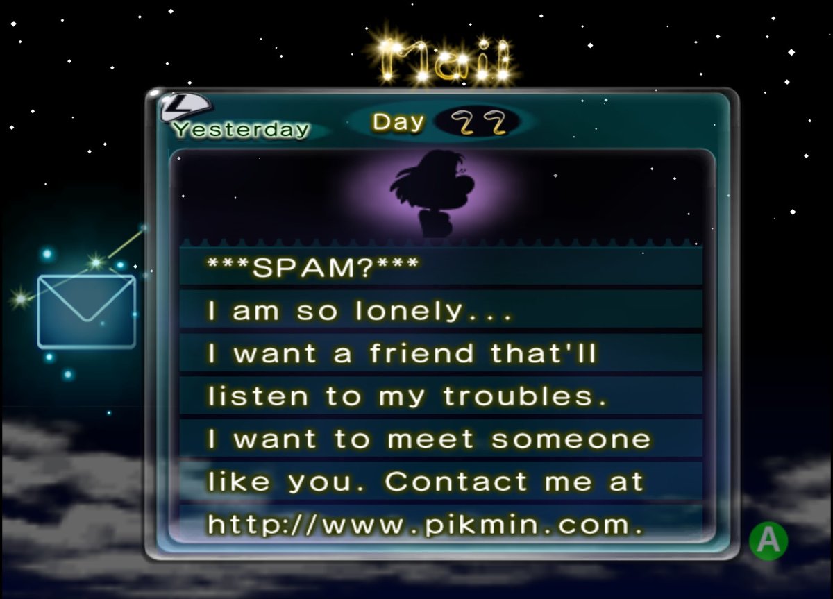 olimar: returns to his ship, exhausted after a harrowing day collecting near-worthless pastries in a cave on some alien planet, running for his life from a ghost steamroller mercilessly crushing dozens of pikmin

his inbox the moment he gets back: Horny Singles Are In YOUR Area !