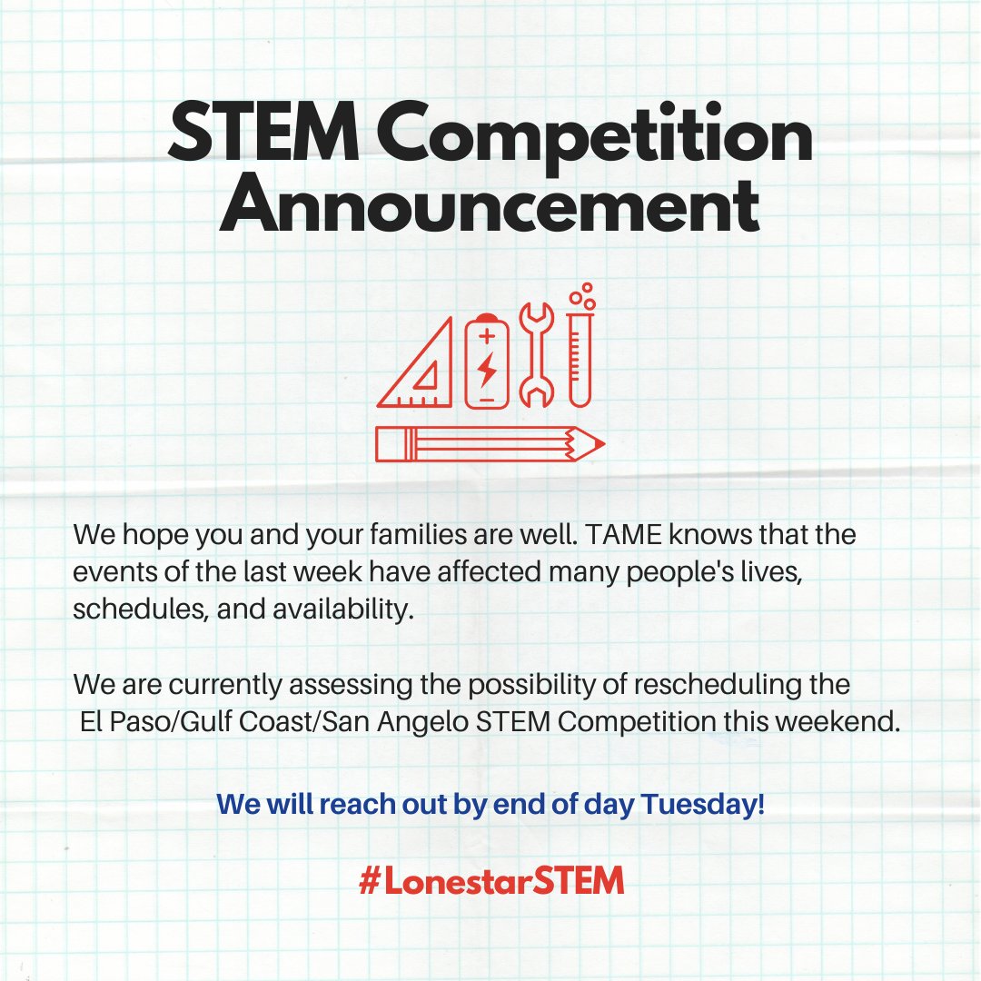 We hope you and your families are well. TAME knows that the events of the last week have affected many people's lives. We are assessing the possibility of rescheduling the El Paso/Gulf Coast/San Angelo STEM Competition &amp; will reach out by end of the day Tuesday! #LonestarSTEM