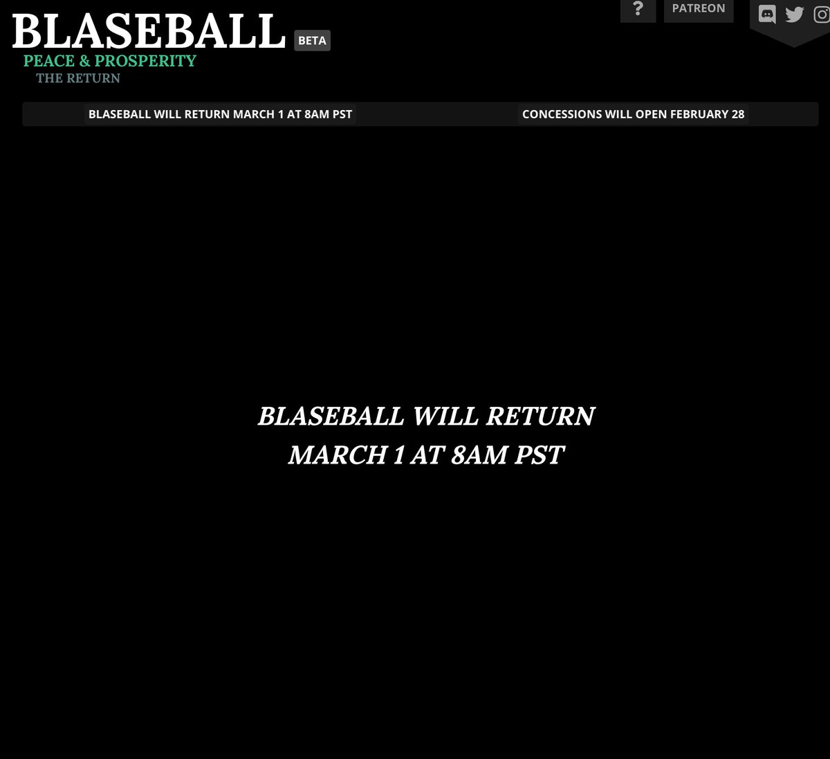 Blaseball
Peace & Prosperity
The Return
Blaseball will return March 1 at 8AM PST
Concessions will open February 28