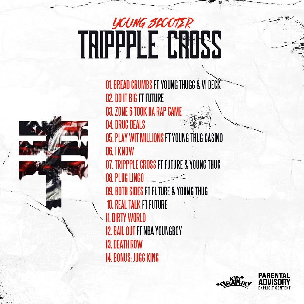 Stess The Emcee (@stesstheemcee) on Twitter photo February 23, 2018 <a href="/youngscooter/">Young Scooter</a> released Trippple Cross
Some Production Includes <a href="/zaytovenbeatz/">Zaytoven</a> <a href="/QuayGlobal/">Quay Global</a> <a href="/atljacobbeatz/">ATLJACOB</a> <a href="/Chophouze/">Chophouze On The Track</a> <a href="/MetroBoomin/">Metro Boomin</a> <a href="/JayCornell/">IG: 1KingCornell</a> <a href="/StackBoyTwaun/">StackboyTwaun</a> and more
Some Features Include <a href="/1future/">FUTURE/FREEBANDZ</a> <a href="/youngthug/">Young Thug ひ</a> <a href="/FBGCasino/">#Freebandz Casino</a> and more February 23, 2018 <a href="/youngscooter/">Young Scooter</a> released Trippple Cross
Some Production Includes <a href="/zaytovenbeatz/">Zaytoven</a> <a href="/QuayGlobal/">Quay Global</a> <a href="/atljacobbeatz/">ATLJACOB</a> <a href="/Chophouze/">Chophouze On The Track</a> <a href="/MetroBoomin/">Metro Boomin</a> <a href="/JayCornell/">IG: 1KingCornell</a> <a href="/StackBoyTwaun/">StackboyTwaun</a> and more
Some Features Include <a href="/1future/">FUTURE/FREEBANDZ</a> <a href="/youngthug/">Young Thug ひ</a> <a href="/FBGCasino/">#Freebandz Casino</a> and more