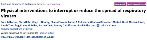2020 Physical interventions to interrupt or reduce the spread of respiratory viruses"trials did not show a clear reduction in respiratory viral infection with the use of medical/surgical masks during seasonal influenza." 31/ https://www.cochranelibrary.com/cdsr/doi/10.1002/14651858.CD006207.pub5/full