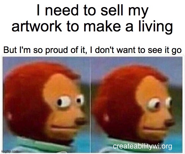 CreateabilityWI's tweet image. The balance between being so proud of our artwork and not wanting to sell it, but realizing you need to make a living! At Camp Createability, a portion of our artwork sales go back to the respective artist! #MemeTuesday #CreateabilityWisconsin