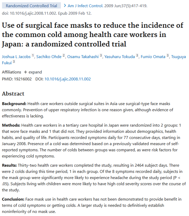 2009 Use of surgical face masks to reduce incidence of common cold among health care workers in Japan: a RCT"has not been demonstrated to provide benefit in terms of cold symptoms or getting colds"“more likely to experience headache” 26/ https://pubmed.ncbi.nlm.nih.gov/19216002/ 
